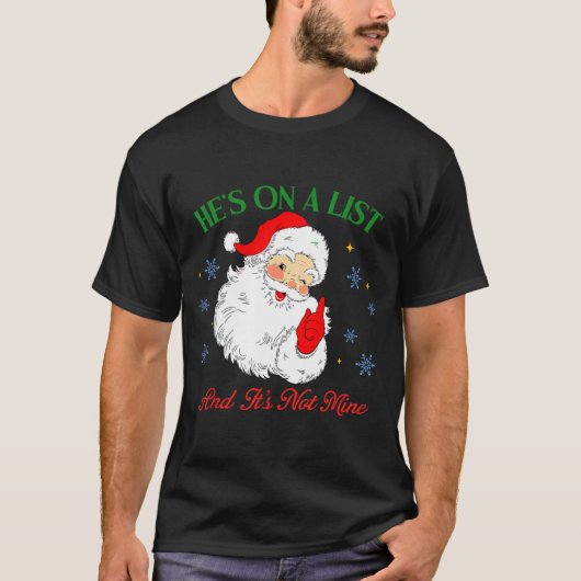 He's On The List Not Mine Santa Funny Christmas T-Shirt (Vorderseite)