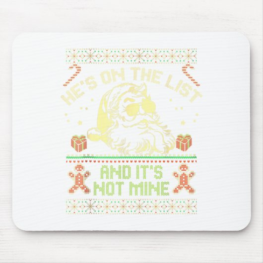 He's On The List Not Mine Santa Ugly Christmas Swe Mousepad (Vorne)