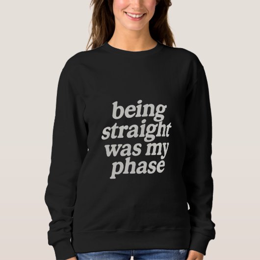 Heterosexuell zu sein war meine Phase Sweatshirt (Vorderseite)
