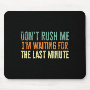 Hetzen Sie mich nicht, ich warte auf die letzte Mi Mousepad