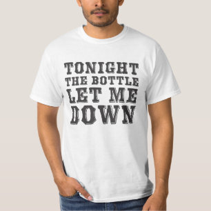 Heute Abend ließ die Flasche mich hinunter T-Shirt