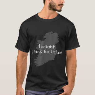 Heute Abend trinke ich für Irland T-Shirt