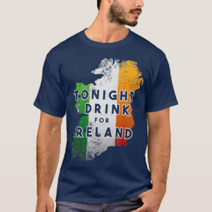 Heute Abend trinke ich für Irland T-Shirt