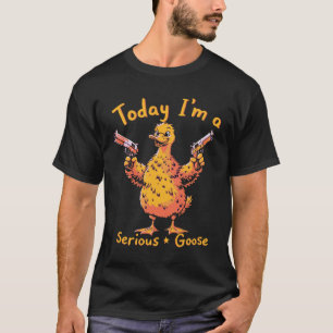 Heute bin ich ein ernster Gans mit Gun Funny Sarca T-Shirt