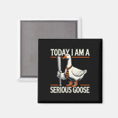 Heute bin ich ein ernstzunehmender Gans Albern Gän Magnet (Vorderseite/Rückseite)