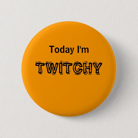 Heute bin ich - ein STIMMUNGS-Knopf TWITCHY Button (Vorderseite)