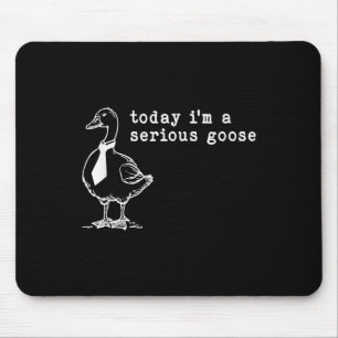 Heute bin ich eine ernste Gans Mousepad