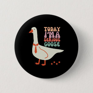Heute bin ich ernstlich Goose Funny Mütter Day Button