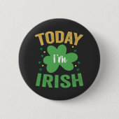Heute bin ich irisch Funny St Patrick's Day Irish Button (Vorderseite)