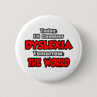 Heute Dyslexia .. Morgen, die Welt Button