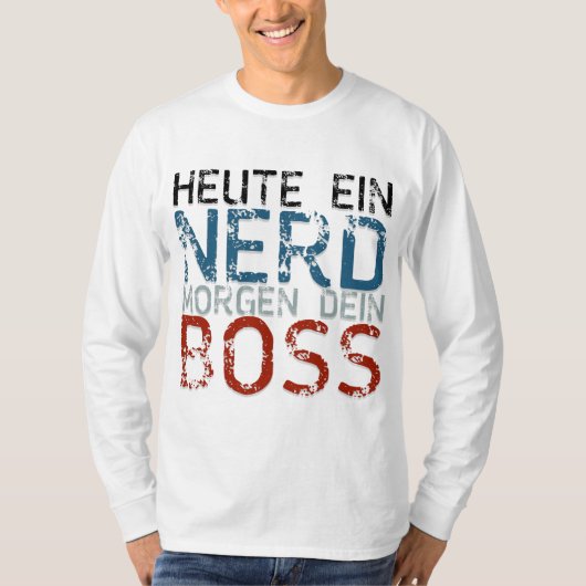 Heute ein Nerd, morgen dein Boss T-Shirt (Vorderseite)