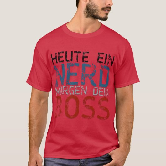 Heute ein Nerd, morgen dein Boss T-Shirt (Vorderseite)