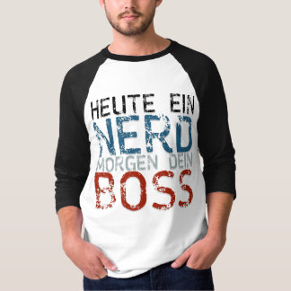 Heute ein Nerd, morgen dein Boss T-Shirt