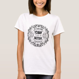 Heute etwas für bessere Zukunft tun T-Shirt