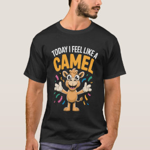 Heute Fühle Ich Mich Wie Ein Kamel Lustig Niedlich T-Shirt