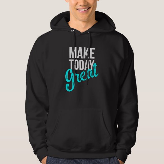 Heute großartig machen hoodie (Vorderseite)