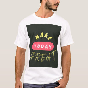 Heute großartig machen T-Shirt