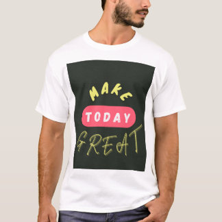 Heute großartig machen T-Shirt
