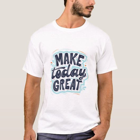 Heute großartig machen T-Shirt (Vorderseite)