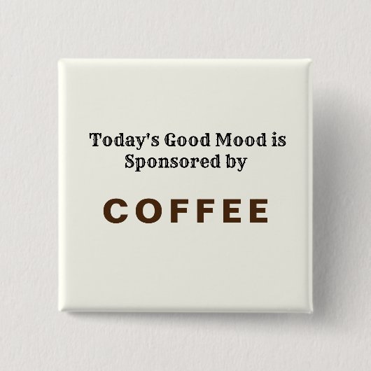 Heute gute Stimmung gesponsert durch den Kaffee Button (Vorderseite)