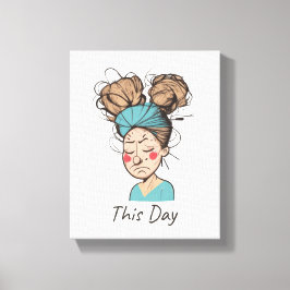 Heute | Habe eine harte Zeit Leinwanddruck