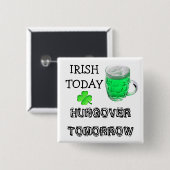 Heute, Hungover Tomorrow St Patrick's Day Button (Vorne & Hinten)