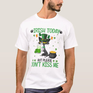 Heute irisch, aber bitte küss mich nicht glücklich T-Shirt