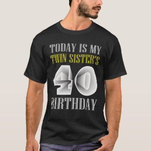 Heute ist das 40. Geburtstags-Party meiner Schwest T-Shirt