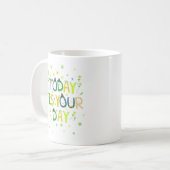 HEUTE IST DEIN TAG KAFFEETASSE (Vorderseite Links)