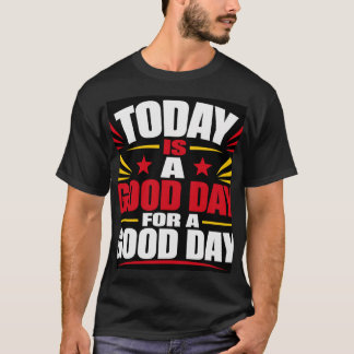 Heute Ist Ein Guter Tag T-Shirt