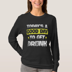 Heute ist ein guter Tag, um Betrunkenes Bier trink T-Shirt