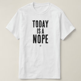 Heute ist ein Nein T-Shirt