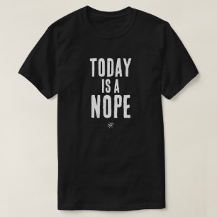 Heute ist ein Nein T-Shirt
