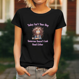 Heute ist nicht dein Tag & Morgen sieht nicht gut  T-Shirt