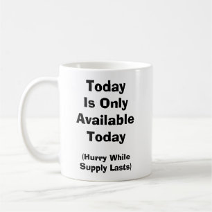 Heute ist nur in Eile verfügbar, während die Liefe Kaffeetasse