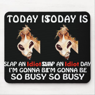 Heute ist Slap ein Idiot-Tag ich werde so beschäft Mousepad
