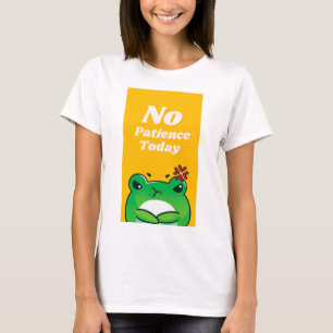 heute keine Geduld T-Shirt