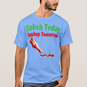 Heute Ketchup Morgen entspannen T-Shirt