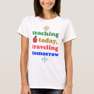 Heute lehren, morgen reisen T-Shirt