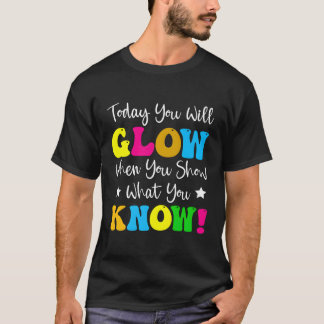 Heute leuchten Sie, wenn Sie uns zeigen, was Sie l T-Shirt