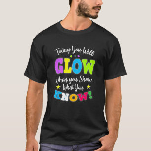 Heute leuchten Sie, wenn Sie zeigen, was Sie wisse T-Shirt