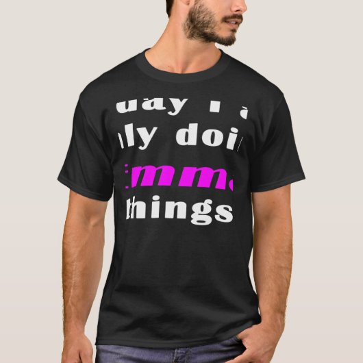 Heute mache ich nur noch Emma-Dinge T-Shirt (Vorderseite)