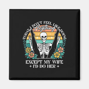 Heute mag ich nichts anderes als Ehefrau Magnet