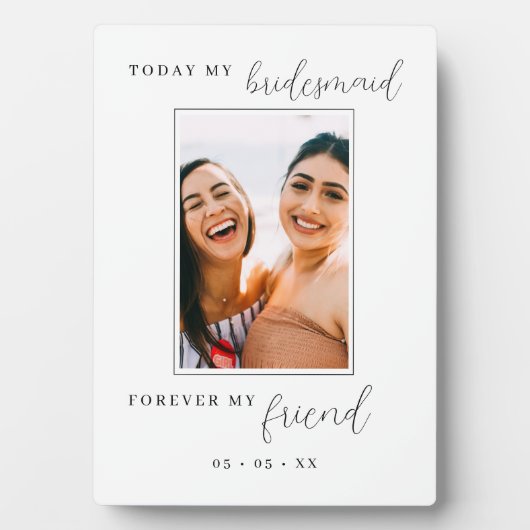 Heute meine Bridesmaid Forever My Friend Foto Fotoplatte (Vorderseite)