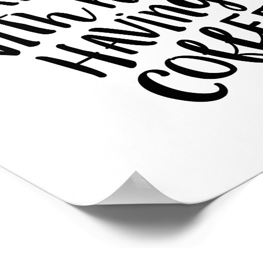 Heute Morgen mit ihm Kaffee Zitat drucken lassen Poster (Ecke)