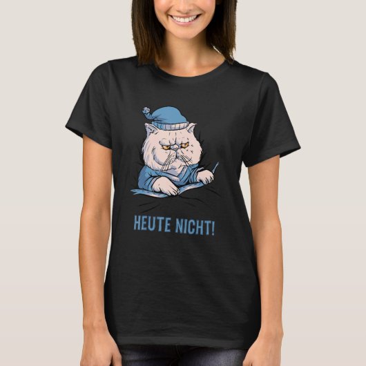 Heute nicht Katze Deutscher Spruch T-Shirt (Vorderseite)