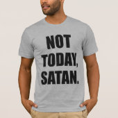 HEUTE NICHT, SATAN. T-Shirt (Vorderseite)