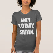 HEUTE NICHT, SATAN. T-Shirt (Vorderseite)