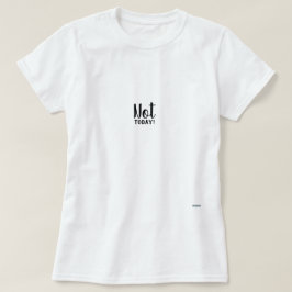 Heute nicht T-Shirt