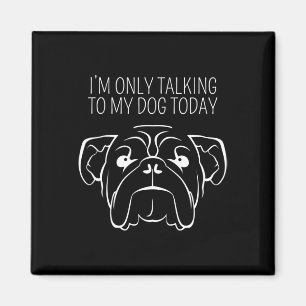 Heute nur mit meinem Bulldoggen sprechen Magnet